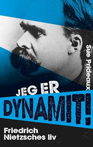 Jeg Er Dynamit Friedrich Nietzsches Liv Forlaget KLIM Jeg Er Dynamit Friedrich Nietzsches Liv Forlaget KLIM